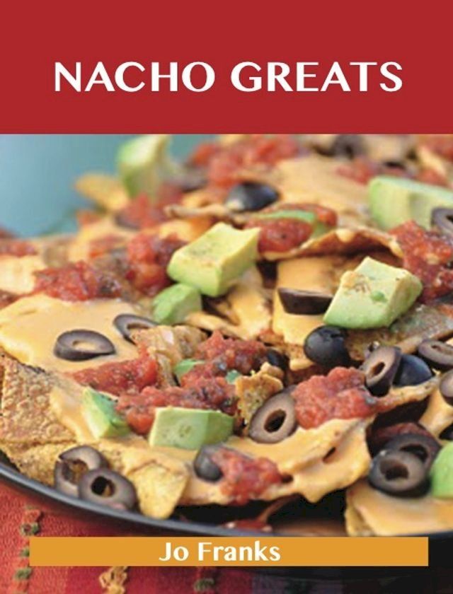  Nacho Greats: Delicious Nacho Recipes, The Top 56 Nacho Recipes(Kobo/電子書)