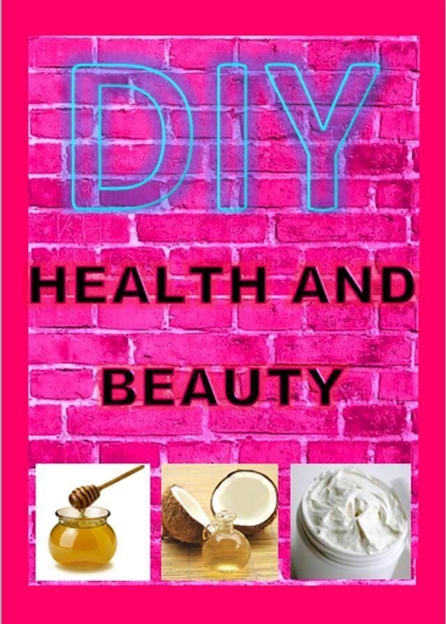  DIY HEALTH AND BEAUTY RECIPES(Kobo/電子書)