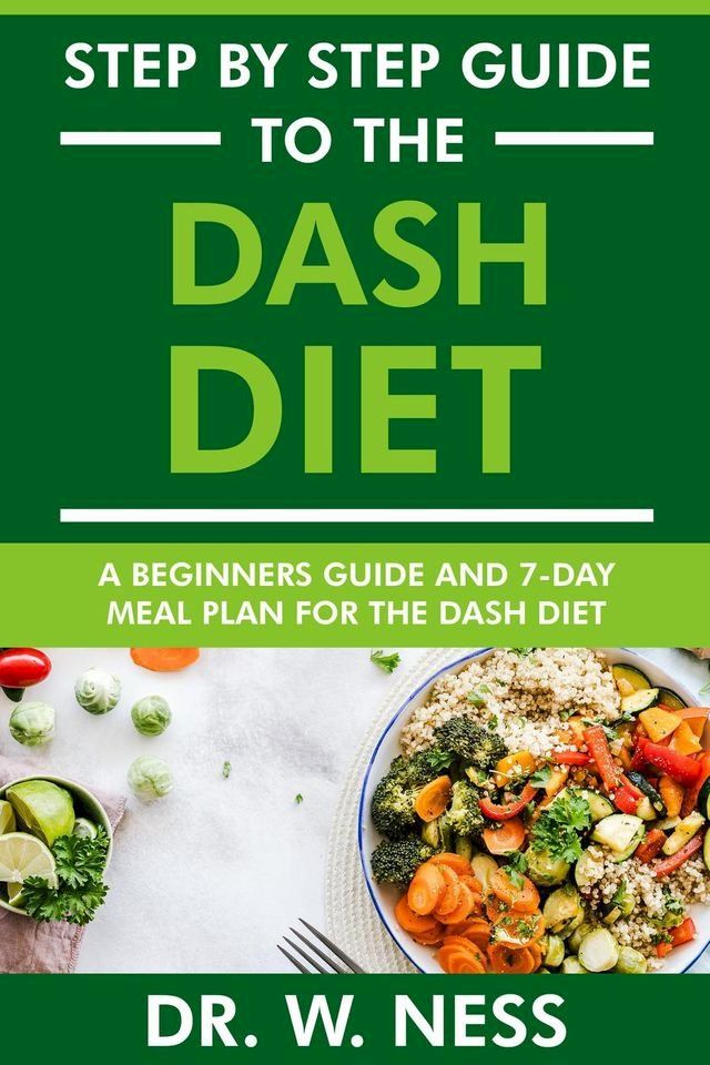  Step by Step Guide to the Dash Diet: Beginners Guide and 7-Day Meal Plan for the Dash Diet(Kobo/電子書)