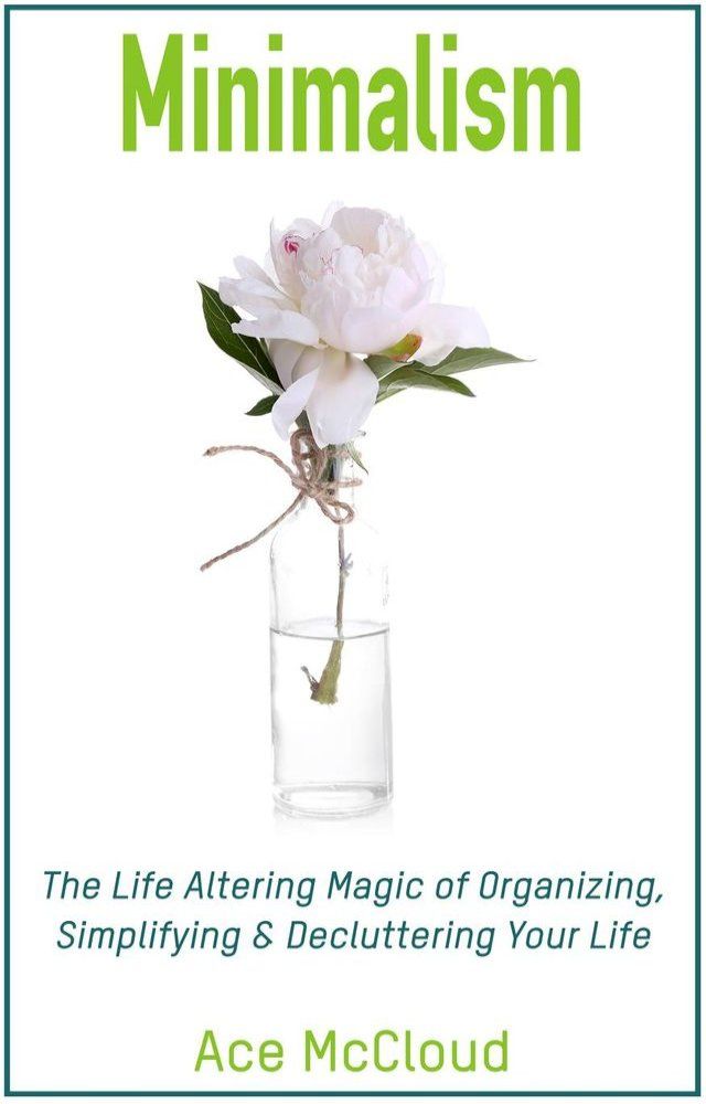  Minimalism: The Life Altering Magic of Organizing, Simplifying & Decluttering Your Life(Kobo/電子書)