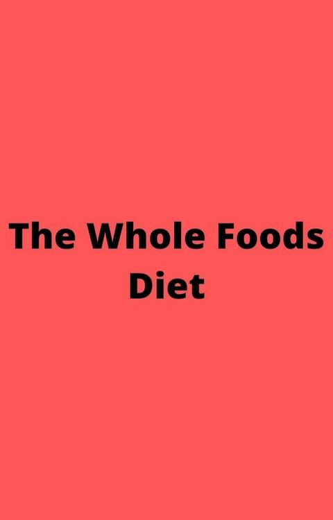 The Whole Foods Diet(Kobo/電子書)