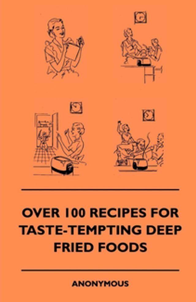  Over 100 Recipes For Taste-Tempting Deep Fried Foods(Kobo/電子書)