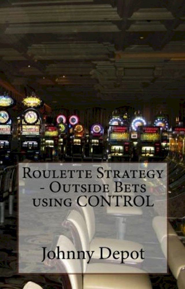  Roulette Strategy: Outside Bets using CONTROL(Kobo/電子書)