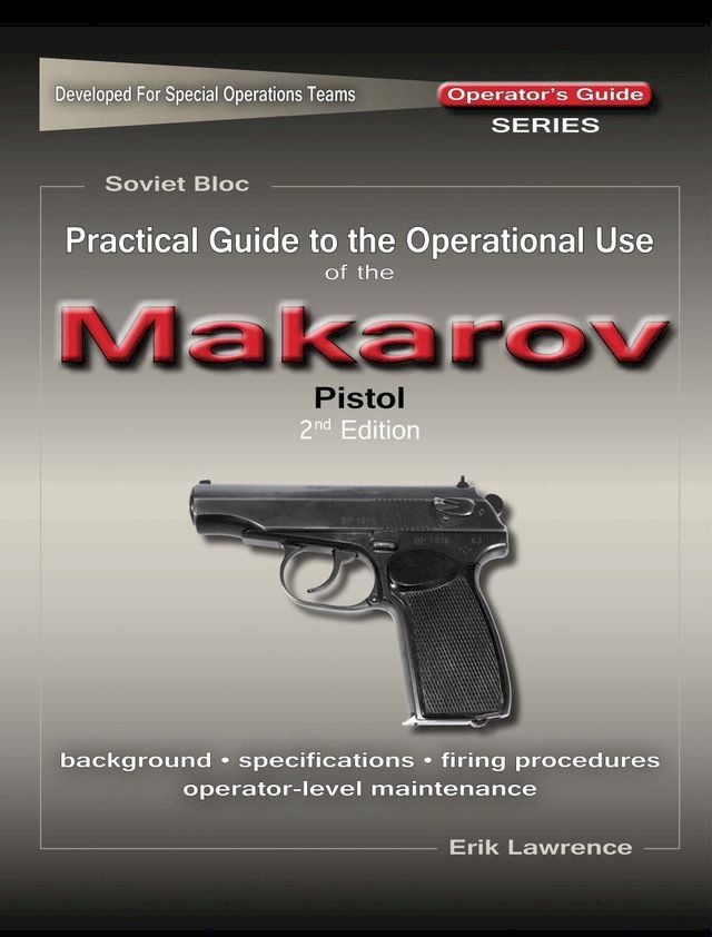  Practical Guide to the Operational Use of the Makarov PM Pistol(Kobo/電子書)