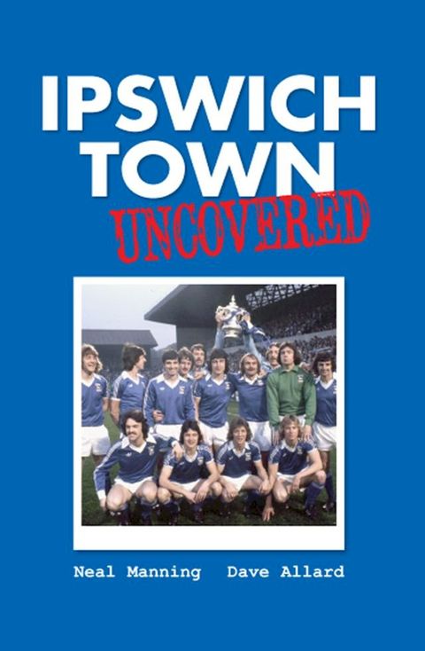 Ipswich Town Uncovered(Kobo/電子書)