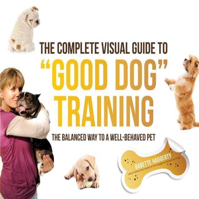  The Complete Visual Guide to "Good Dog" Training(Kobo/電子書)