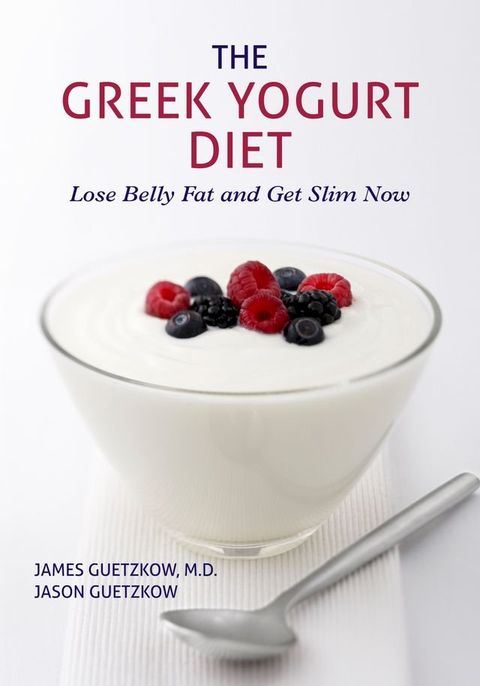 The Greek Yogurt Diet: Lose Belly Fat and Get Slim Now(Kobo/電子書)