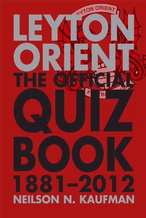 Leyton Orient: The Official Quiz Book 1881-2012(Kobo/電子書)