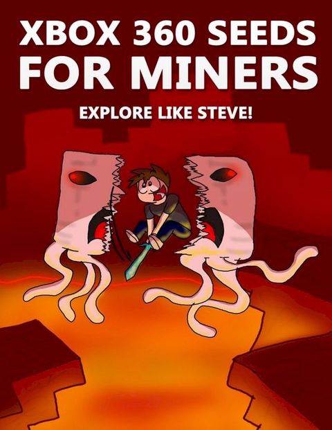 Xbox 360 Seeds for Miners - Explore Like Steve!: (An Unofficial Minecraft Book)(Kobo/電子書)