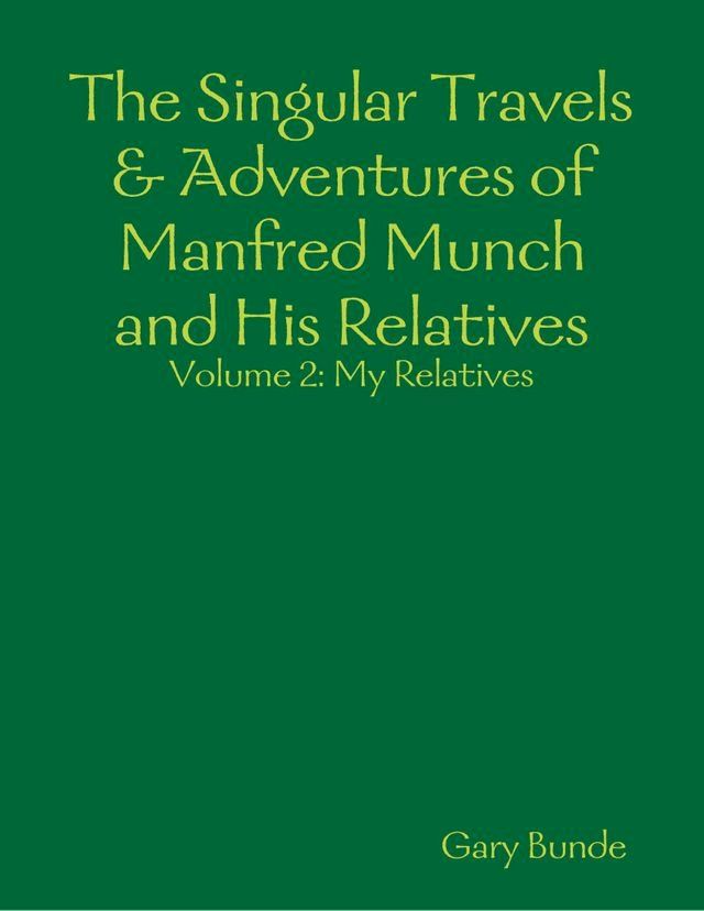  The Singular Travels & Adventures of Manfred Munch and His Relatives Vol. 2(Kobo/電子書)