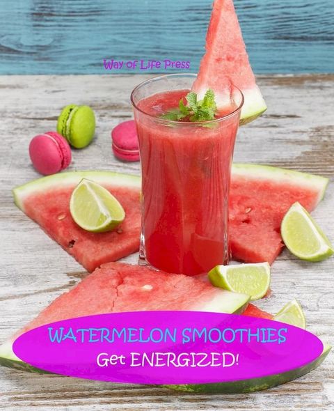 Watermelon Smoothies - Get Energized(Kobo/電子書)