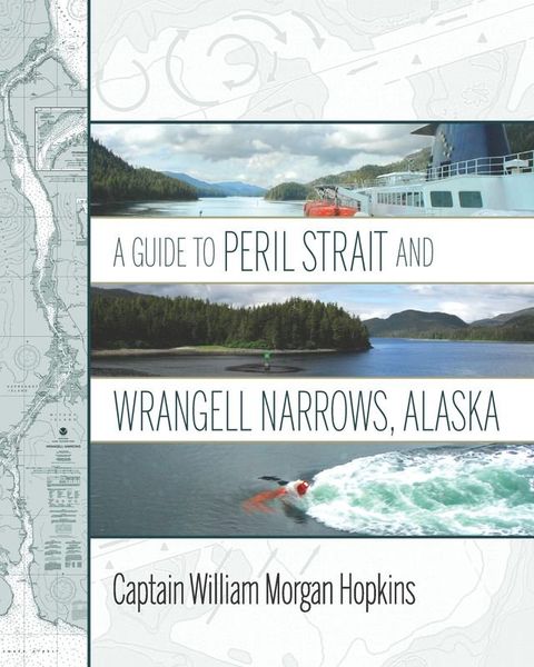 A Guide to Peril Strait and Wrangell Narrows, Alaska(Kobo/電子書)