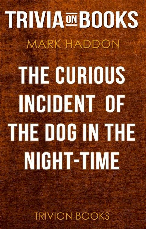 The Curious Incident of the Dog in the Night-Time by Mark Haddon (Trivia-On-Books)(Kobo/電子書)