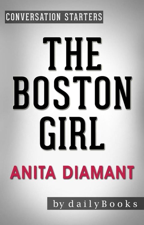 The Boston Girl: A Novel by Anita Diamant  Conversation Starters(Kobo/電子書)