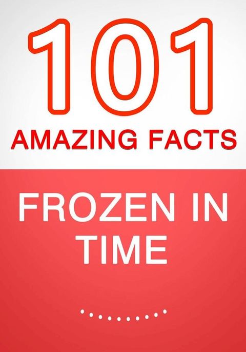 Frozen in Time - 101 Amazing Facts You Didn't Know(Kobo/電子書)