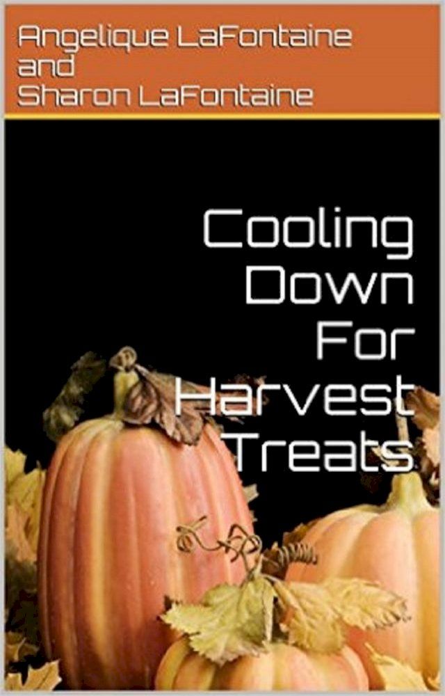  Cooling Down For Harvest Treats: Seasonal Collection Of Fall Time Treat Recipes(Kobo/電子書)