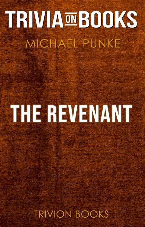 The Revenant by Michael Punke (Trivia-On-Books)(Kobo/電子書)