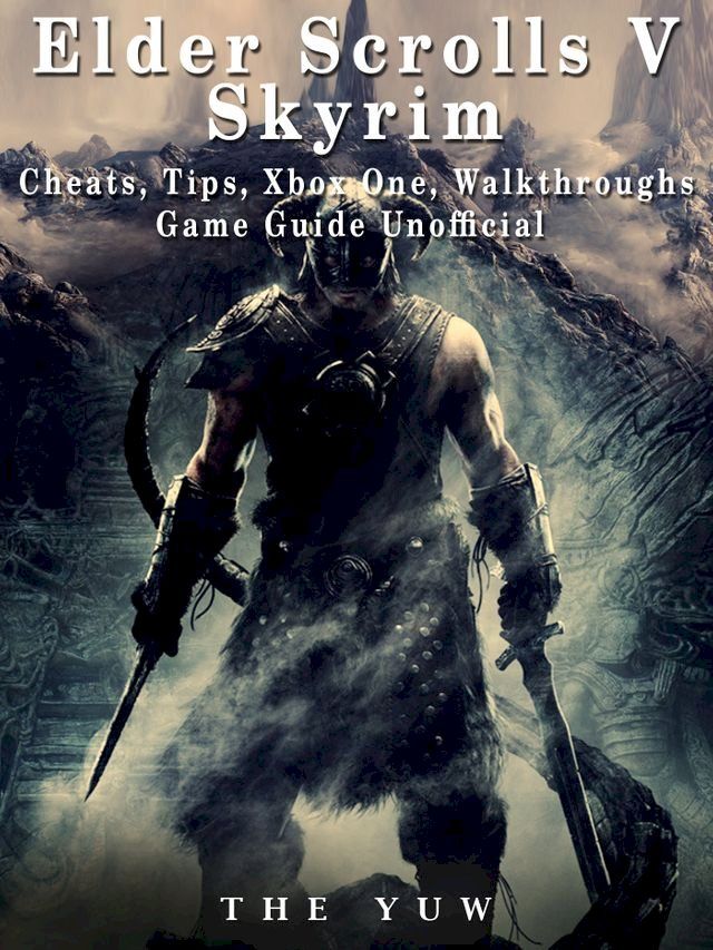  Elder Scrolls V Skyrim Cheats, Tips, Xbox One, Walkthroughs, Game Guide Unofficial(Kobo/電子書)