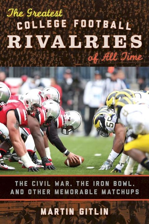 The Greatest College Football Rivalries of All Time(Kobo/電子書)