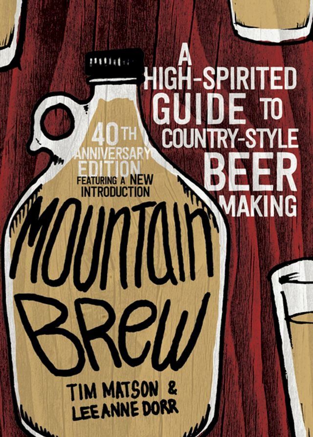  Mountain Brew: A High-Spirited Guide to Country-Style Beer Making(Kobo/電子書)