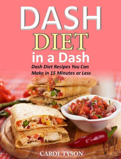 Dash Diet in a Dash 20 Dash Diet Recipes You Can Make in 15 Minutes or Less(Kobo/電子書)