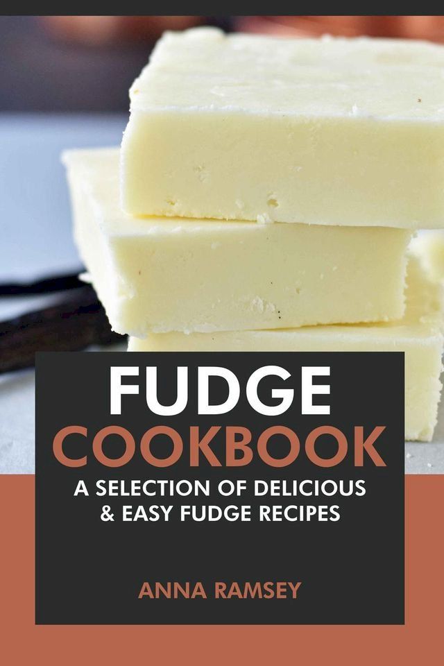  Fudge Cookbook: A Selection of Delicious & Easy Fudge Recipes(Kobo/電子書)