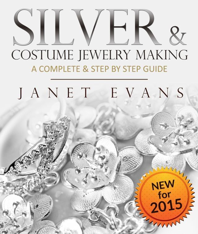  Silver & Costume Jewelry Making : A Complete & Step by Step Guide(Kobo/電子書)