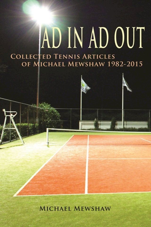  Ad In Ad Out: Collected Tennis Articles of Michael Mewshaw 1982-2015(Kobo/電子書)