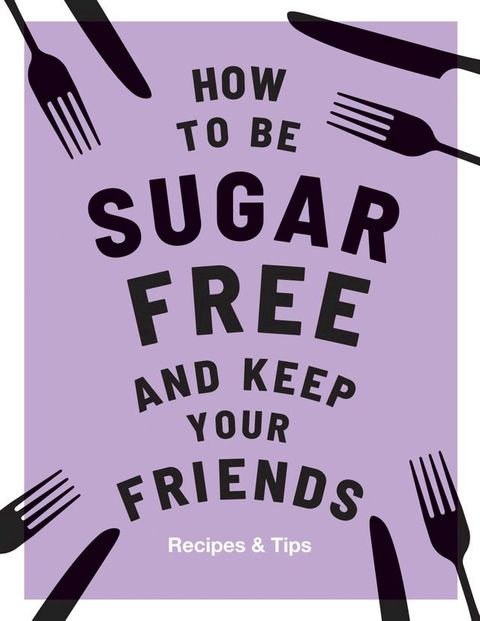 How to be Sugar-Free and Keep Your Friends(Kobo/電子書)