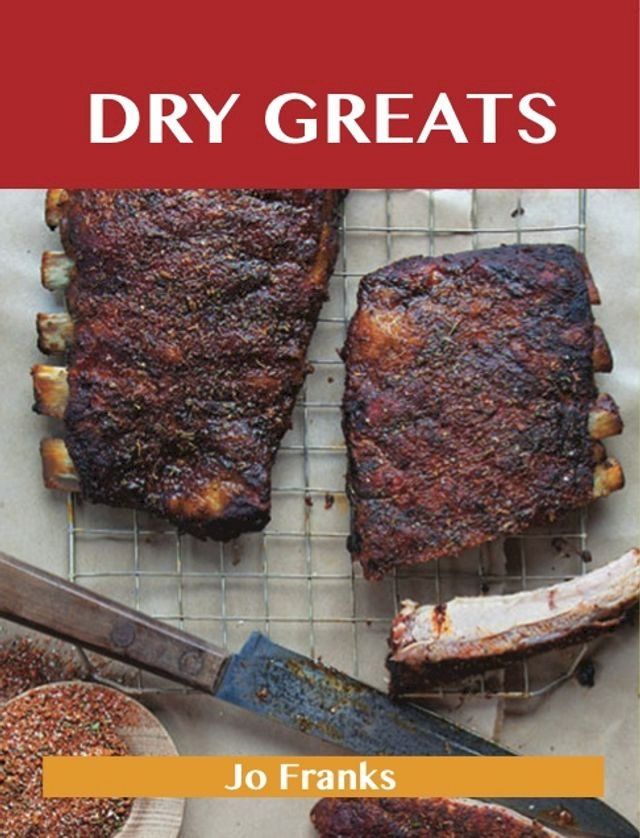  Dry Greats: Delicious Dry Recipes, The Top 53 Dry Recipes(Kobo/電子書)