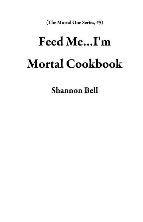 Feed Me...I'm Mortal Cookbook(Kobo/電子書)