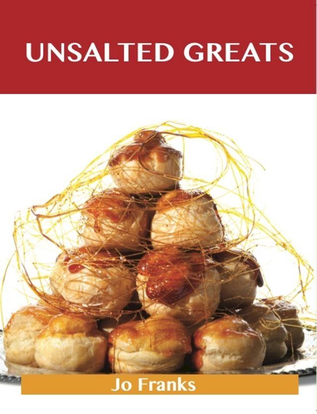  Unsalted Greats: Delicious Unsalted Recipes, The Top 100 Unsalted Recipes(Kobo/電子書)