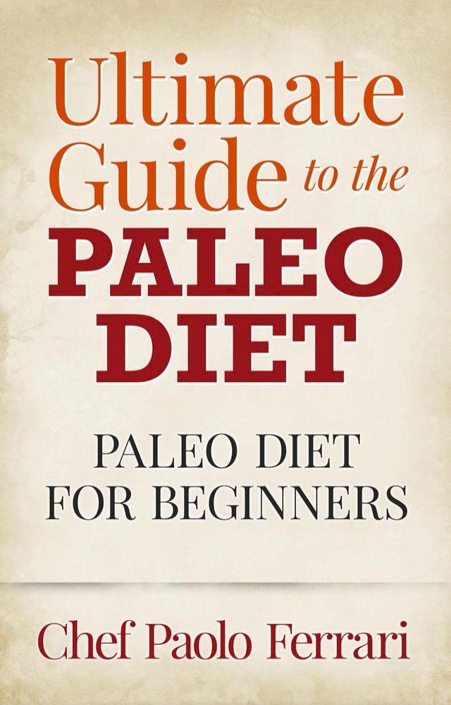  Ultimate Guide to the Paleo Diet - Paleo for Beginners(Kobo/電子書)