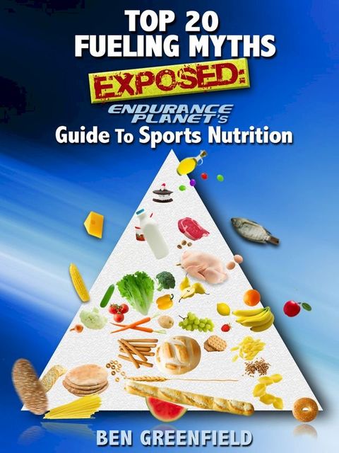 Top 20 Fueling Myths Exposed: Endurance Planet's Guide to Sports Nutrition(Kobo/電子書)