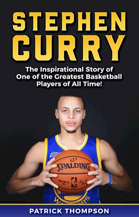 Stephen Curry: The Inspirational Story of One of the Greatest Basketball Players of All Time!(Kobo/電子書)