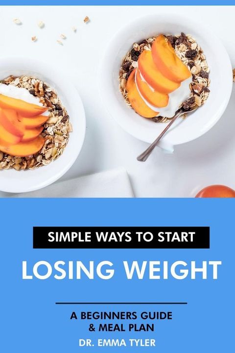 Simple Ways to Start Losing Weight: A Beginners Guide & Meal Plan.(Kobo/電子書)