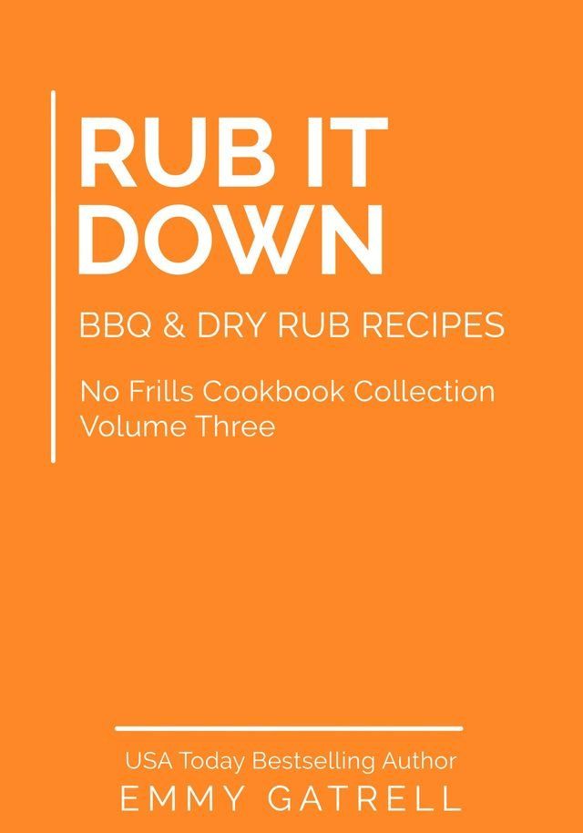  Rub It Down - BBQ & Dry Rub Recipes (No Frills Cookbook Collection 3)(Kobo/電子書)