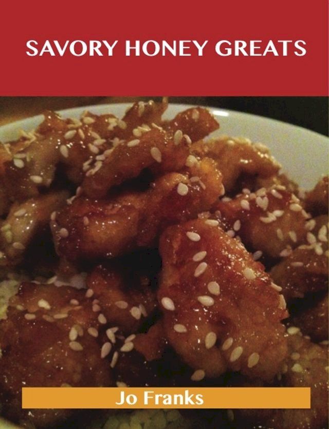  Savory Honey Greats: Delicious Savory Honey Recipes, The Top 62 Savory Honey Recipes(Kobo/電子書)