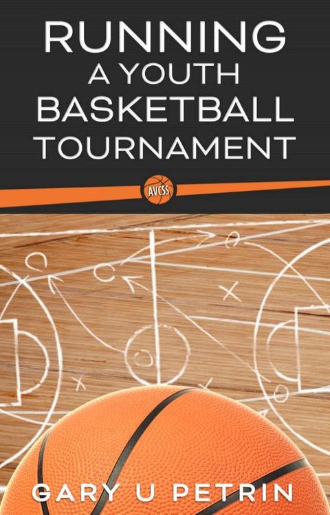 Running a Youth Basketball Tournament - From Start to Finish(Kobo/電子書)