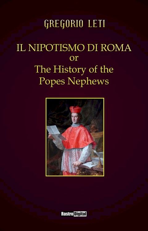 Il nipotismo di Roma or The History of the Popes Nephews(Kobo/電子書)