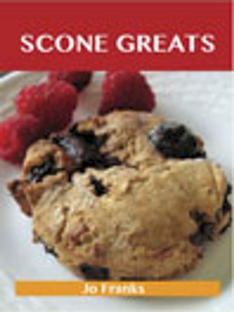 Scone Greats: Delicious Scone Recipes, The Top 84 Scone Recipes(Kobo/電子書)