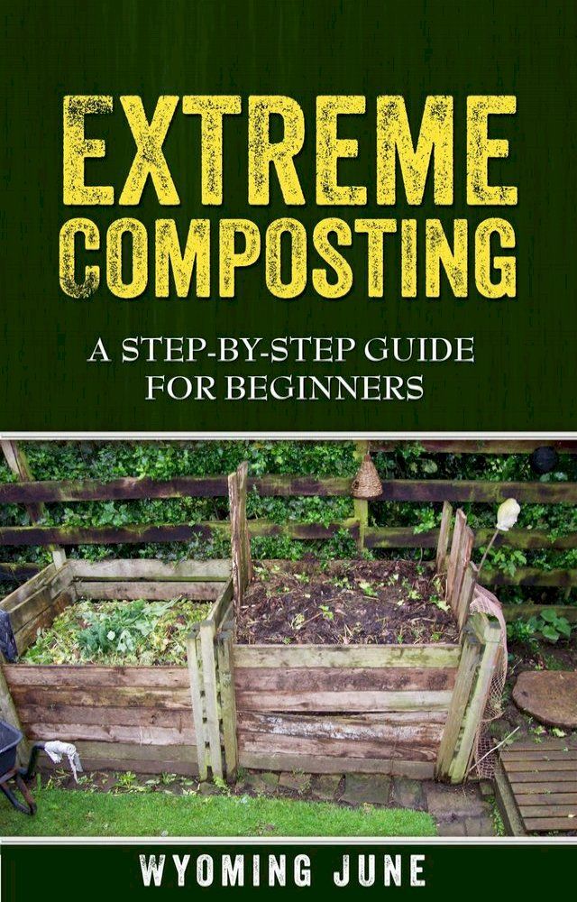  Extreme Composting: A Step-by-Step Guide for Beginners(Kobo/電子書)