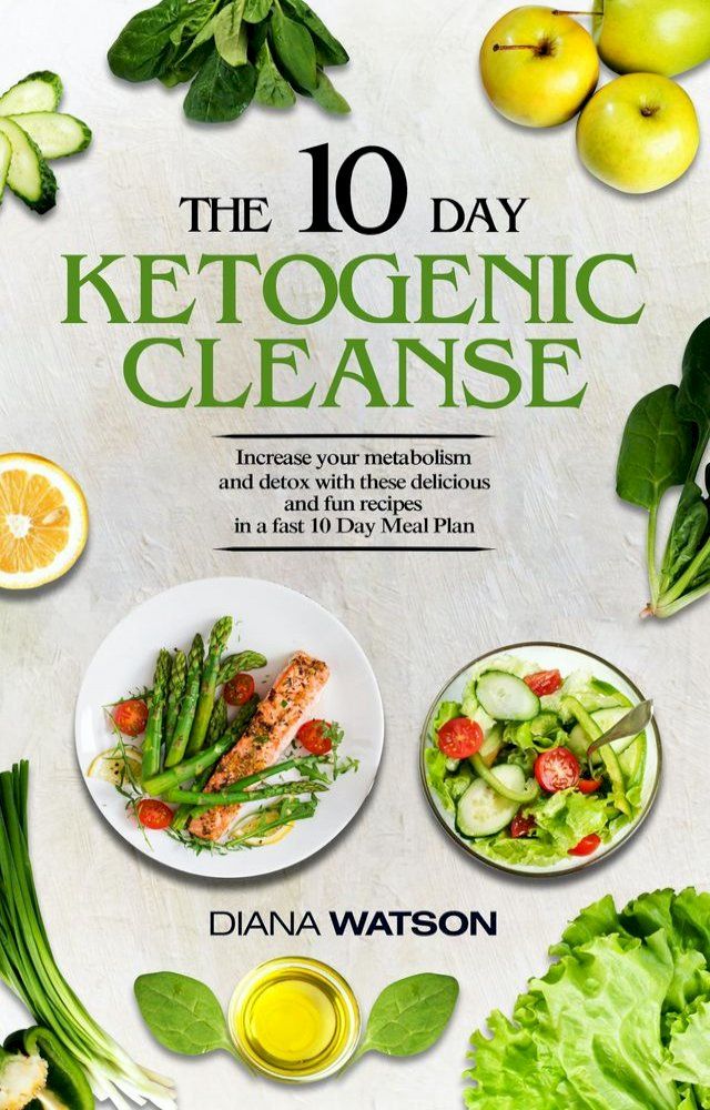  Keto Recipes and Meal Plans For Beginners - The 10 Day Ketogenic Cleanse(Kobo/電子書)