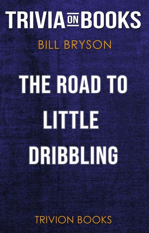 The Road to Little Dribbling by Bill Bryson (Trivia-On-Books)(Kobo/電子書)