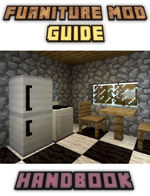 Furniture Mod Guide Handbook Tips, Tricks, and Hints (An Unofficial Minecraft Book)(Kobo/電子書)