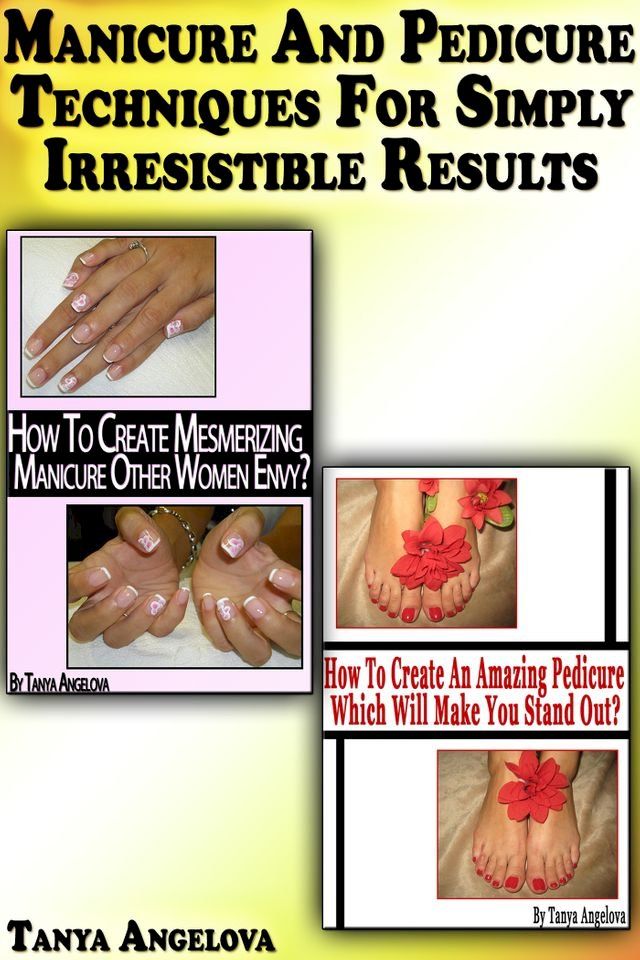  Manicure and Pedicure Techniques For Simply Irresistible Results(Kobo/電子書)