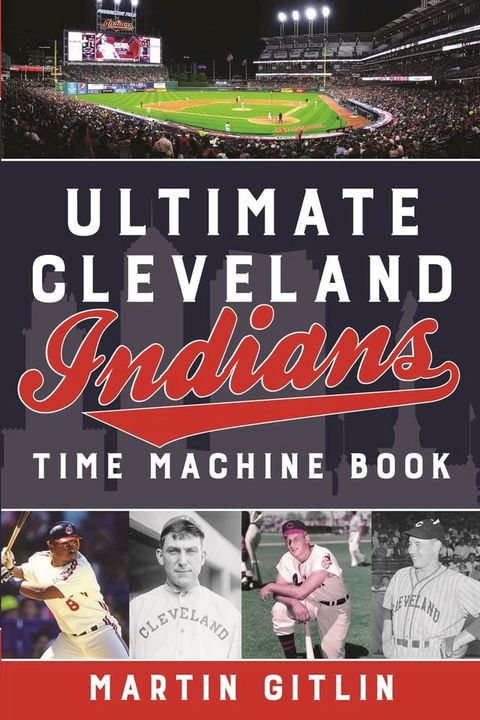 Ultimate Cleveland Indians Time Machine Book(Kobo/電子書)