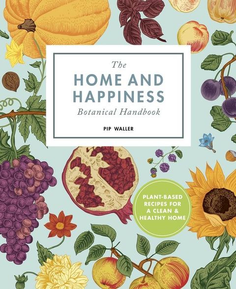 The Home And Happiness Botanical Handbook(Kobo/電子書)