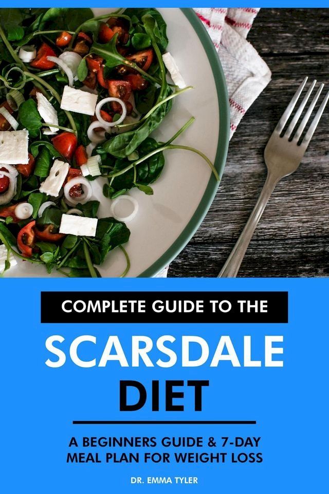  Complete Guide to the Scarsdale Diet: A Beginners Guide & 7-Day Meal Plan for Weight Loss(Kobo/電子書)