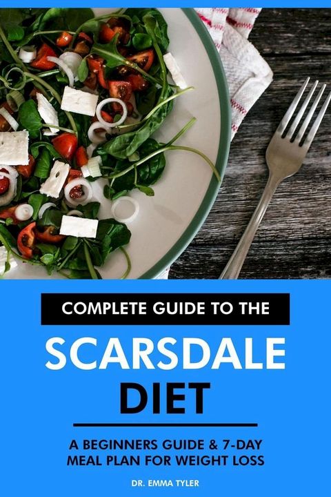 Complete Guide to the Scarsdale Diet: A Beginners Guide & 7-Day Meal Plan for Weight Loss(Kobo/電子書)